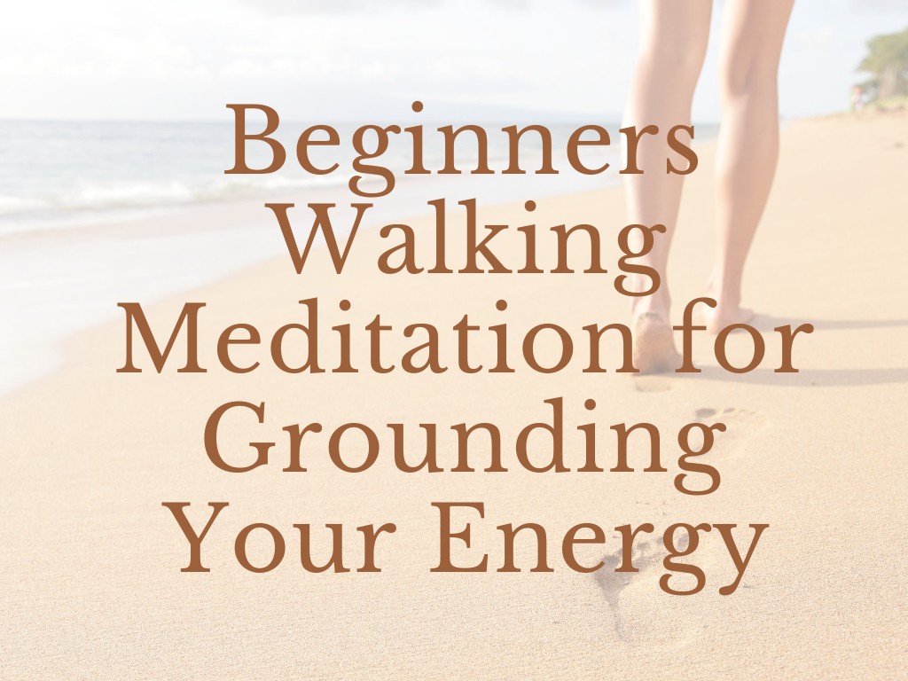 Beginners Walking Meditation for Grounding Your Energy