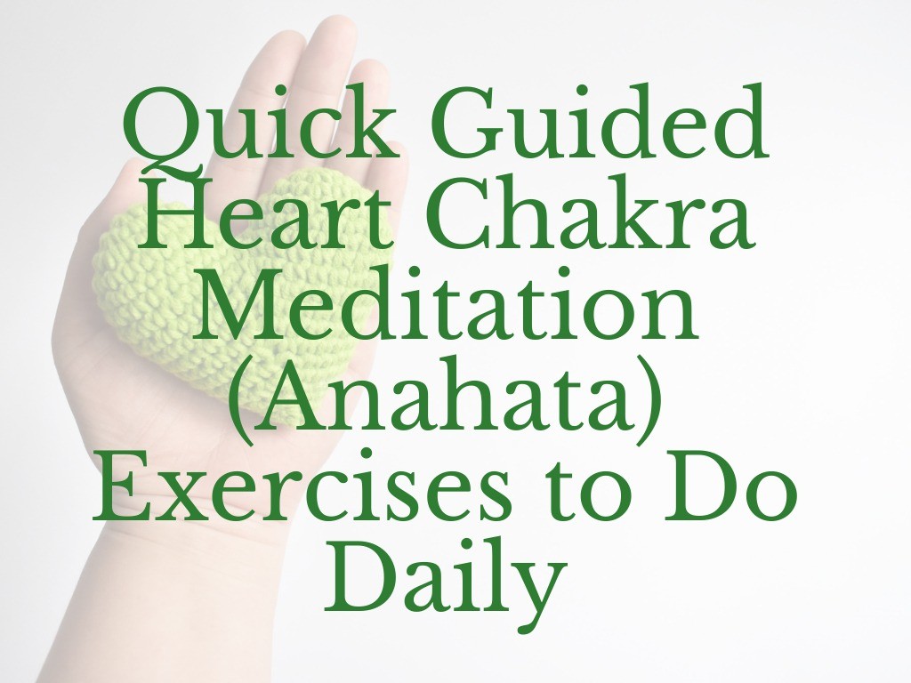 Quick Guided Heart Chakra Meditation (Anahata) Exercises to Do Daily